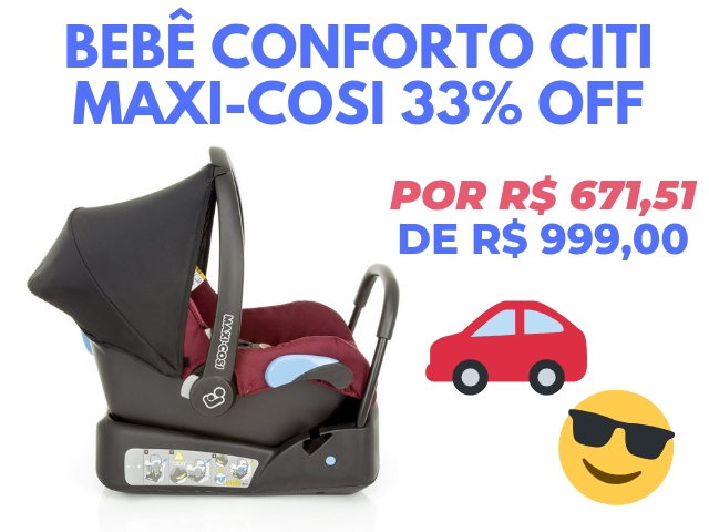 Bebê Conforto Citi Maxi Cosi - Ofertas Semana do Consumidor | Produtos com até 50% off